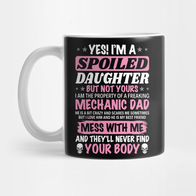 I Am Spoiled Daughter Of A Mechanic Dad   Mechanic T Shirt by Murder By Text